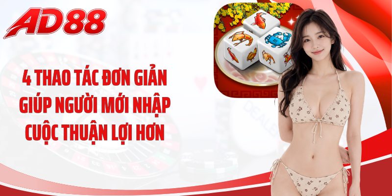 4 thao tác đơn giản giúp người mới nhập cuộc thuận lợi hơn
