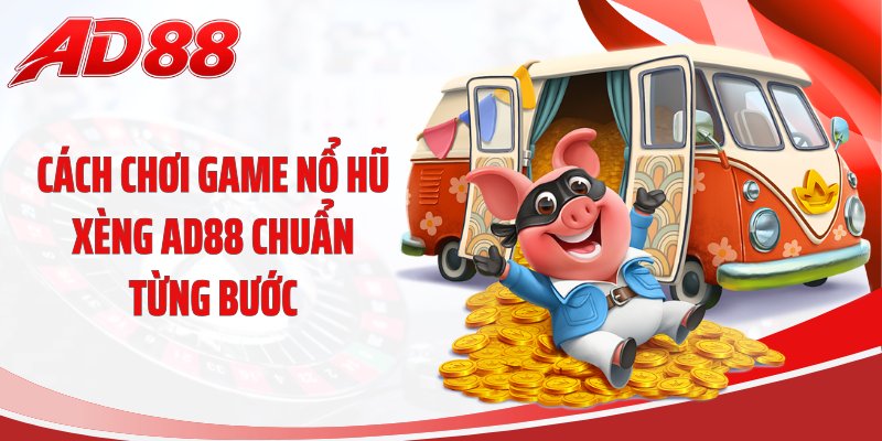 Cách chơi game nổ hũ xèng AD88 chuẩn từng bước
