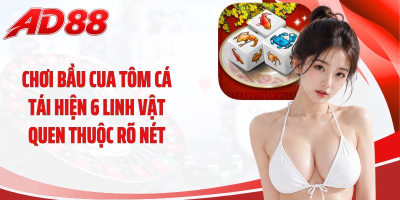 Chơi bầu cua tôm cá tái hiện 6 linh vật quen thuộc rõ nét