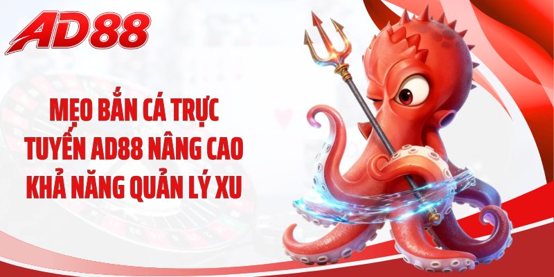 Mẹo bắn cá trực tuyến AD88 nâng cao khả năng quản lý xu