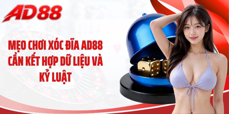 Mẹo chơi xóc đĩa AD88 cần kết hợp dữ liệu và kỷ luật