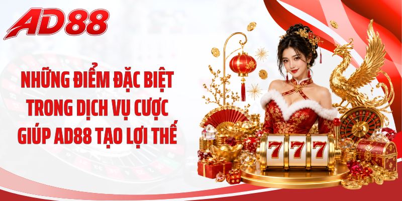 Những điểm đặc biệt trong dịch vụ cược giúp AD88 tạo lợi thế