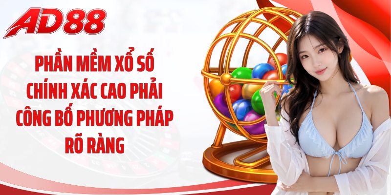Phần mềm xổ số chính xác cao phải công bố phương pháp rõ ràng