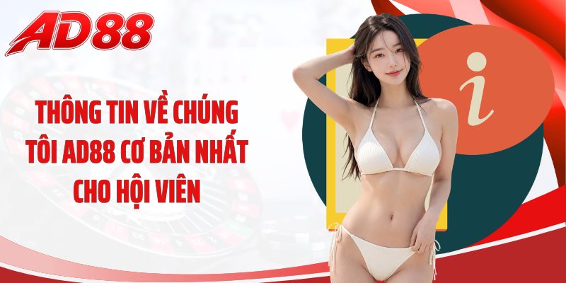 Thông tin về chúng tôi AD88 cơ bản nhất cho hội viên